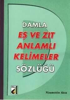 Damla Eş Ve Zıt Anlamlı Kelimeler Sözlüğü
