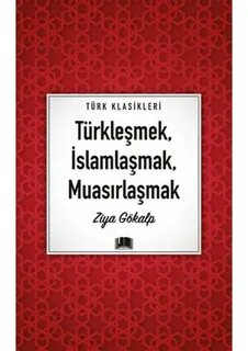 Türk Klasikleri Türkleşmek İslamlaşmak Muasırlaşmak Ziya Gökalp Ema Klasik